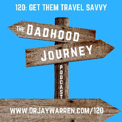 120: Get Them Travel Savvy