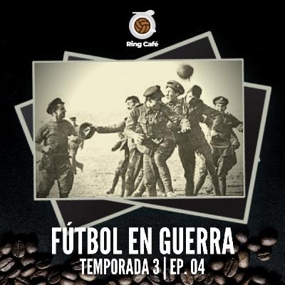 Ring Café - 3x04 | Fútbol en guerra
