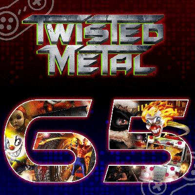 Episode 65: Twisted Metal (with Bob)
