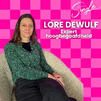HTBS #133. Hoogbegaafdheid: “Een lief kan een meerwaarde zijn, maar is geen voorwaarde voor geluk”, over de illusie van de ware en verliefd worden op potentieel - met Lore Dewulf (SinglExpert)