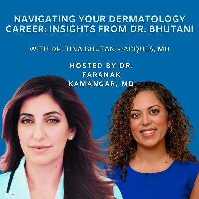 Episode 102: Navigating Your Dermatology Career: Insights from Dr. Bhutani | The Future of Dermatology