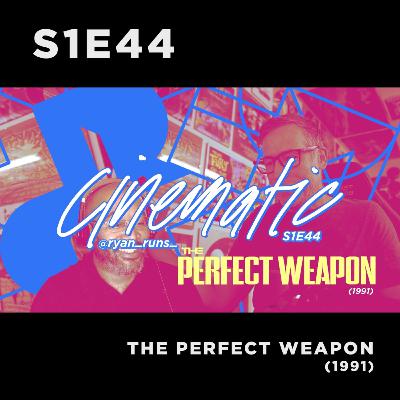 Cinematic - S1E44 - The Perfect Weapon (1991)