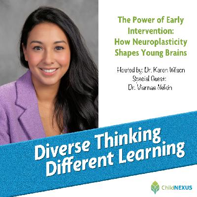 Ep. 248: The Power of Early Intervention: How Neuroplasticity Shapes Young Brains with Dr. Viannae Nelkin