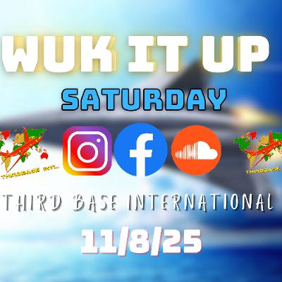 WUK IT UP SATURDAY | 11/08/25 | DJ THIRD BASE INTERNATIONAL WUK IT UP SATURDAY | 11/08/25 | DJ THIRD BASE INTERNATIONAL