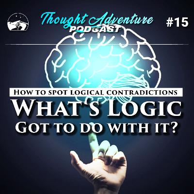 #15 What's Logic Got To Do With It? - How to spot logical contradictions #15 What's Logic Got To Do With It? - How to spot logical contradictions