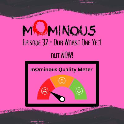 Episode 32 - Our Worst One Yet Episode 32 - Our Worst One Yet