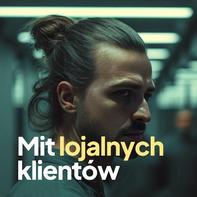 1. Mit lojalnych klientów