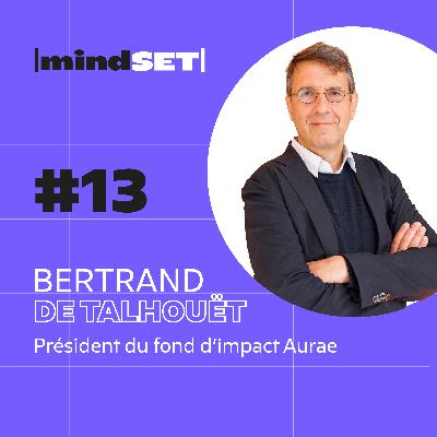 #13 Comment le Mindset de Bertrand de Talhouët lui a fait découvrir 4 grandes familles d'entreprises et 4 cultures au cours de sa carrière