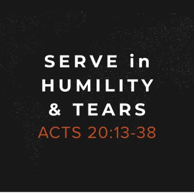 Serve in Humility & Tears Serve in Humility & Tears