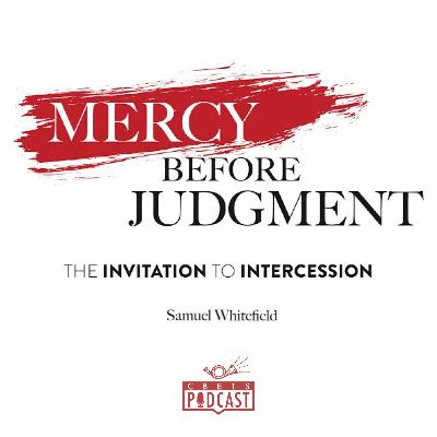 E69: "Mercy Before Judgment” with Samuel Whitefield