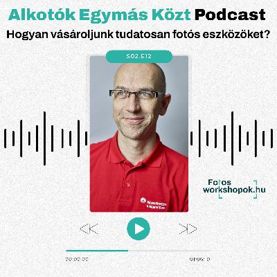 Alkotók Egymás Közt – Beszélgetés Csutorás Róberttel: Hogyan vásároljunk tudatosan fotós eszközöket?