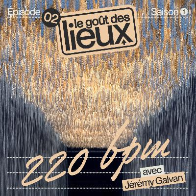 220 BPM : l’expérience gastronomique radicale de Jérémy Galvan 220 BPM : l’expérience gastronomique radicale de Jérémy Galvan