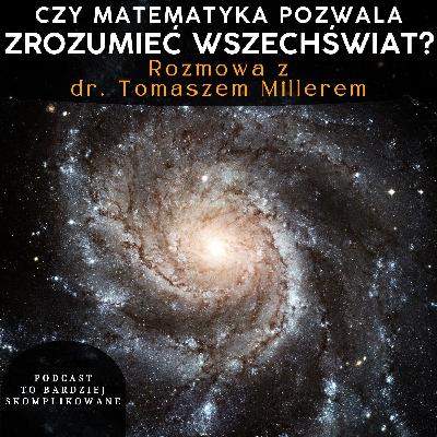 #28 - Czy możemy poznać naturę Wszechświata? | dr Tomasz Miller