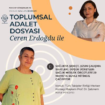 Ceren Erdoğdu ile Toplumsal Adalet Dosyası #6 | Şebnem Korur Fincancı ile 29 Mayıs'taki Beyaz Miting üzerine söyleşi