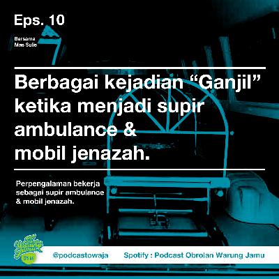 Eps. 10 (Cerita Horror Ketika Bekerja) - Berbagai kejadian "Ganjil" ketika menjadi supir ambulance & mobil jenazah