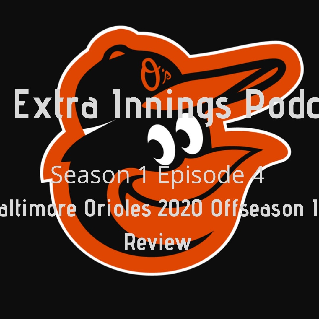 The Extra Innings Podcast | Episode 4 - The Baltimore Orioles 2020 Offseason In Review