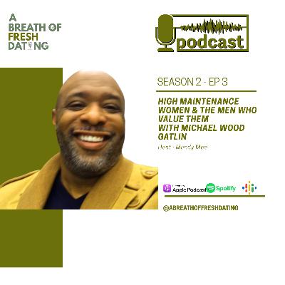 High Maintenance Women & The Men Who Value Them With Michael Wood Gatlin