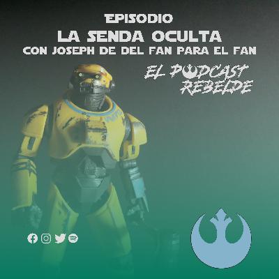 Epsiodio: La Senda Oculta (Con Joseph de Del Fan Para El Fan)
