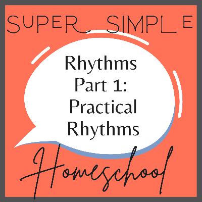 Ep. 7: Rhythms for a Super Simple Homeschool Part 1 | Practical Rhythms Ep. 7: Rhythms for a Super Simple Homeschool Part 1 | Practical Rhythms
