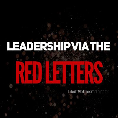 LIM Radio S10E41Leadership Via the Red Letters