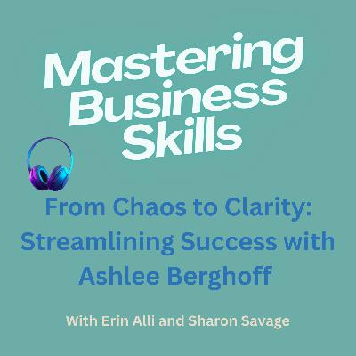 From Chaos to Clarity : Streamlining Success With Ashlee Berghoff From Chaos to Clarity : Streamlining Success With Ashlee Berghoff