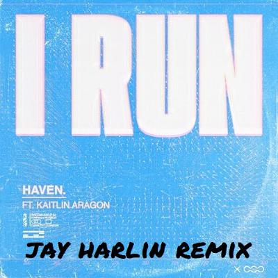 Haven - I Run (Jay Harlin Remix) **FREE DOWNLOAD** Haven - I Run (Jay Harlin Remix) **FREE DOWNLOAD**