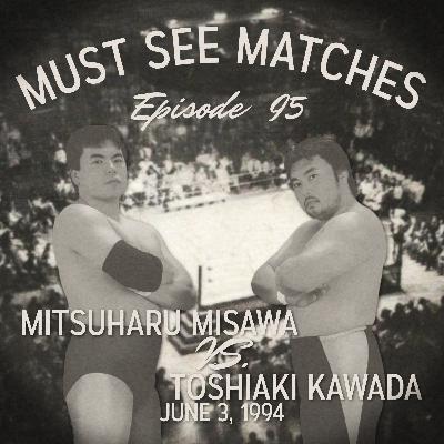 Episode 95 - Mitsuharu Misawa vs. Toshiaki Kawada - June 3, 1994