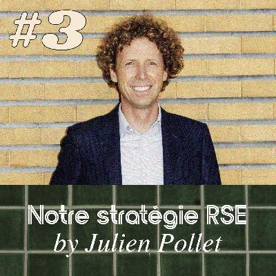 #3 Notre stratégie RSE - Julien Pollet #3 Notre stratégie RSE - Julien Pollet