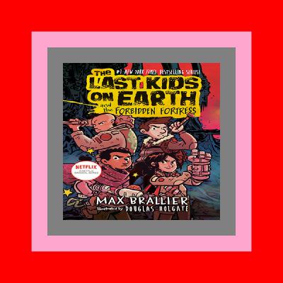 Download and Read online The Last Kids on Earth and the Forbidden Fortress Ebook READ ONLINE