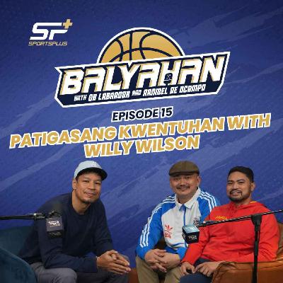 Ep 15 Patigasang Kwentuhan with Willy Wilson