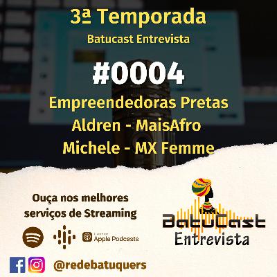 Batucast Entrevista - #0004 - Empreendedoras Pretas com Aldren e Michele