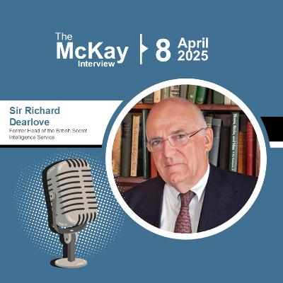 MI6: Intelligence, Leadership, and the Shape of Our Times - Sir Richard Dearlove, former Head of the British Secret Intelligence Service