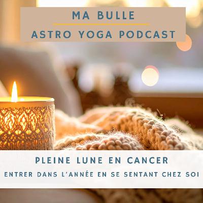 199. Pleine Lune en Cancer: entrer dans l'année en se sentant chez soi 199. Pleine Lune en Cancer: entrer dans l'année en se sentant chez soi