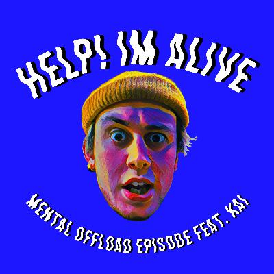 Help! Im Alive Podcast: Mental Offload episode with Kai