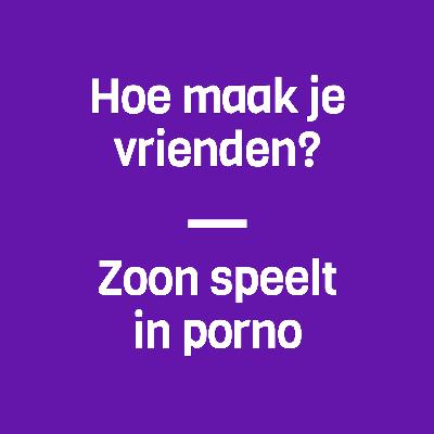 44: Hoe maak je vrienden? & zoon speelt in porno