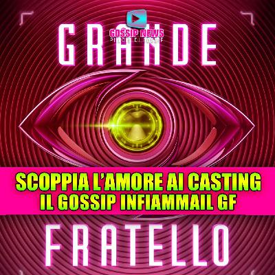 Grande Fratello 2025: scoppia l'amore ai casting! Il gossip infiamma il reality