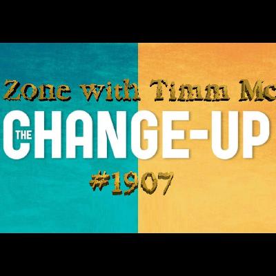 The Zone with Timm McCoy #1907 "The Change Up"