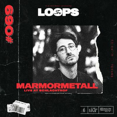 LOOPS OF LIFE #069 - MARMORMETALL (Live from Schlachthof) LOOPS OF LIFE #069 - MARMORMETALL (Live from Schlachthof)