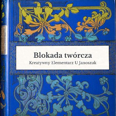 Jak wyjść z BLOKADY TWÓRCZEJ? - Kreatywny Elementarz #17