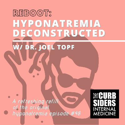 REBOOT #48 Hyponatremia Deconstructed
