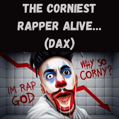 S19 Ep29: The Corniest Rapper Alive… (Dax)