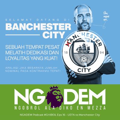 UEFA vs Manchester City #GHIBOL - NGADEM Podcast Eps 54