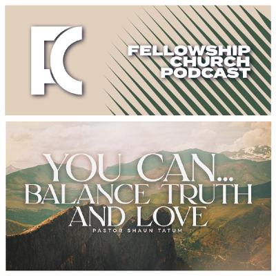 You Can… Balance Truth and Love // Part 5 // Pastor Shaun Tatum You Can… Balance Truth and Love // Part 5 // Pastor Shaun Tatum