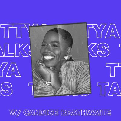 TTYA TALKS IWD 2023:  W/ CANDICE BRATHWAITE TTYA TALKS IWD 2023:  W/ CANDICE BRATHWAITE