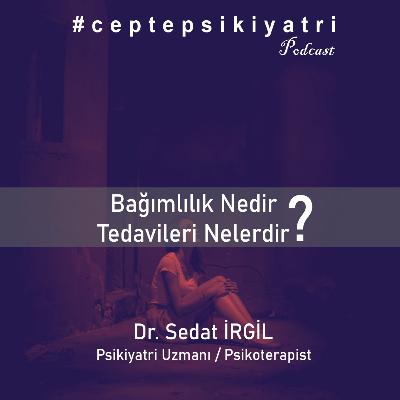 BAĞIMLILIK NEDİR ? TEDAVİLERİ NELERDİR?
