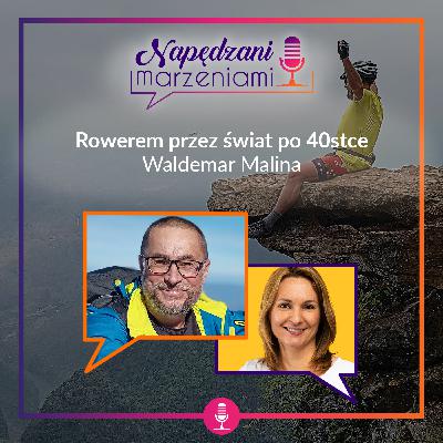 Waldemar Malina: Rowerem przez świat po 40stce |NM 99