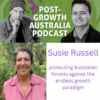 Protecting Australian forests against the endless growth paradigm with Susie Russell
