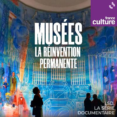 Musées, la réinvention permanente 4/4 : Le temps des restitutions