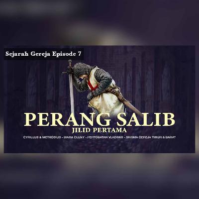 Sejarah Gereja Episode 7 - GEREJA PADA MASA PERANG SALIB PERTAMA