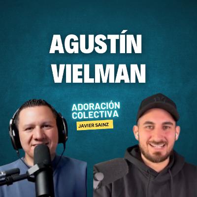 Ep.10 Agustin Vielman / Desafíos, Retos y Propósito / Javier Sainz / Adoración Colectiva